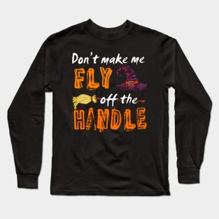 Don't make me fly off the handle Long Sleeve T-Shirt